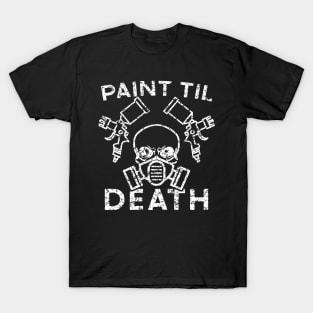 Paint Til Death Auto Body Mechanic Painter Garage Funny T-Shirt